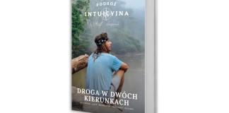 książka Michała Szczęśniaka pod tytułem Podróż intuicyjna. Droga w dwóch kierunkach