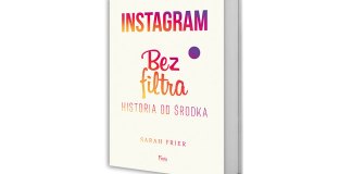 Magia Instagrama. Książka Sarah Frier pt. Instagram. Bez filtra. Historia od środka