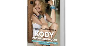 Polecana książka: Beata Pawlikowska, Kody podświadomości. Praktyczny kurs życiowej przemiany, Edipresse Książki