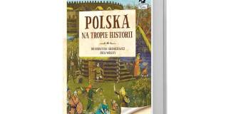 Tekst dr Sebastian Adamkiewicz, Ilustracje Zuza Wolny. Polska. Na tropie historii, Wydawnictwo Kapitan Nauka