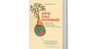 Paweł Malinowski, Umysł, ciało, duchowość. Drogi do zdrowia i rozwoju duchowego z perspektywy psychoterapeuty, Samo Sedno
