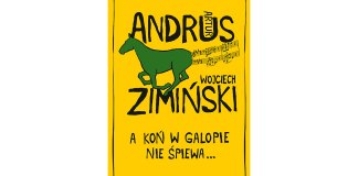 Artur Andrus, Wojciech Zimiński, A koń w galopie nie śpiewa, Prószyński i S‑ka
