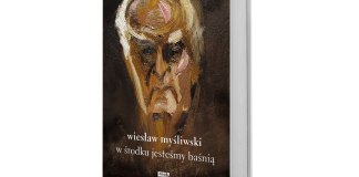„W środku jesteśmy baśnią. Mowy i rozmowy” Wiesława Myśliwskiego Wiesław Myśliwski, W środku jesteśmy baśnią. Mowy i rozmowy, Wydawnictwo Znak