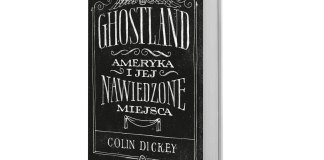 Colin Dickey, Ghostland. Ameryka i jej nawiedzone miejsca, Wydawnictwo Literackie