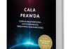 P.J.E. Peebles, Cała prawda. Rozważania kosmologa o poszukiwaniu obiektywnej rzeczywistości, Wydawnictwo Prószyński i S‑ka