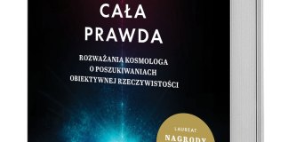 P.J.E. Peebles, Cała prawda. Rozważania kosmologa o poszukiwaniu obiektywnej rzeczywistości, Wydawnictwo Prószyński i S‑ka