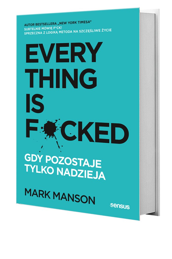 Mark Manson, Everything is F*cked. Gdy pozostaje tylko nadzieja, Wydawnictwo Sensus